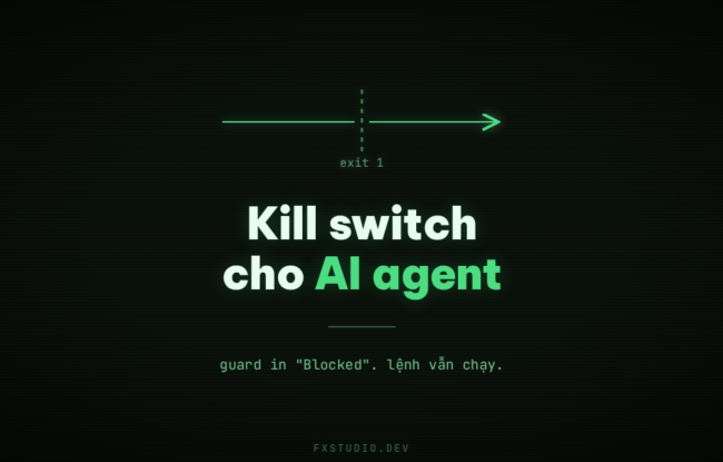 Kill switch cho AI agent: guard in "Blocked", lệnh vẫn chạy