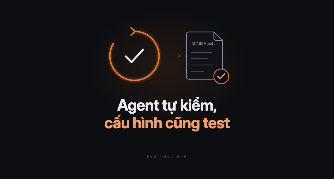 AI-Native SDLC · Test: agent tự kiểm, cấu hình cũng phải test